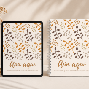 Aún Aquí - Versión Digital - Devocional Guiado para Atravesar el Duelo con Dios